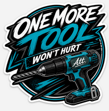 Load image into Gallery viewer, One More Tool Wont Hurt Sticker
